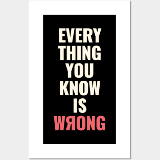 Everything You Know Is Wrong. Mind-Bending Quote. Light Text. Backward R. Posters and Art